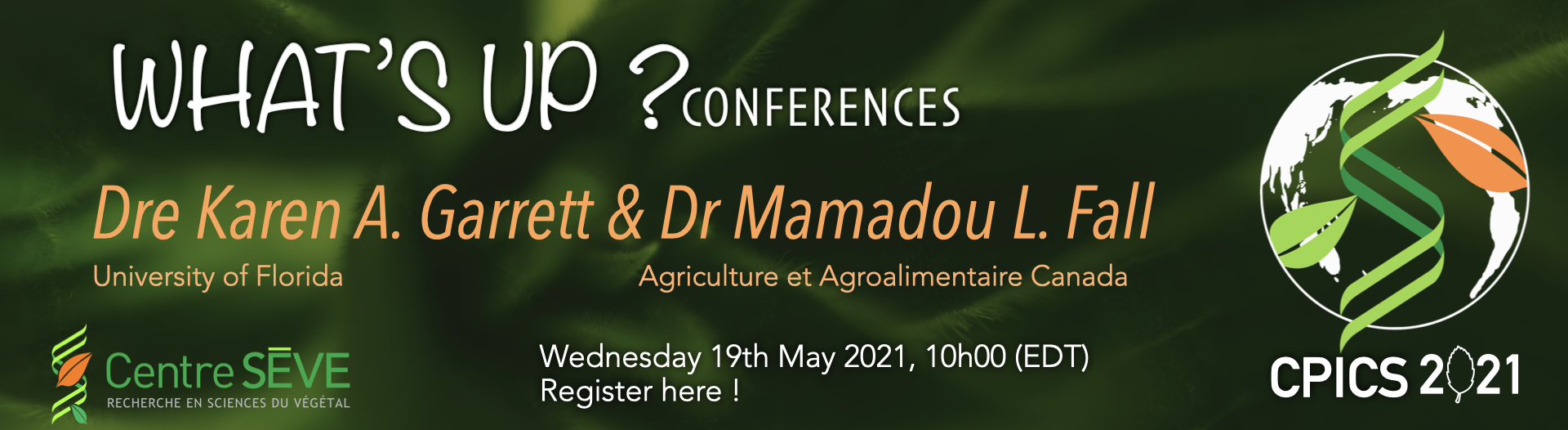 What's up conferences May 19<sup>th</sup> at 10h am with Dr. Karen Garrett from University of Florida and Dr. Mamadou Lamine Fall from Agriculture and Agri-Food Canada